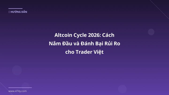 Altcoin Cycle 2026: Cách Nắm Đầu và Đánh Bại Rủi Ro cho Trader Việt - Hướng dẫn chi tiết 2026 | 474y.com