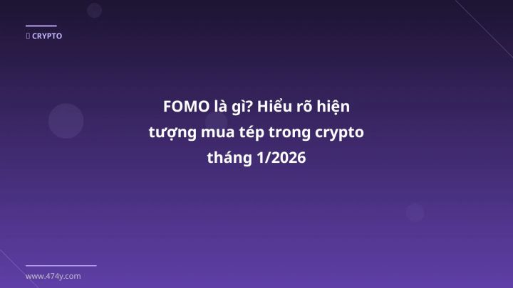 Infographic fomo là gì? hiểu rõ hiện tượng mua tép trong crypto tháng 1/2026 - Thông tin quan trọng cho trader Việt