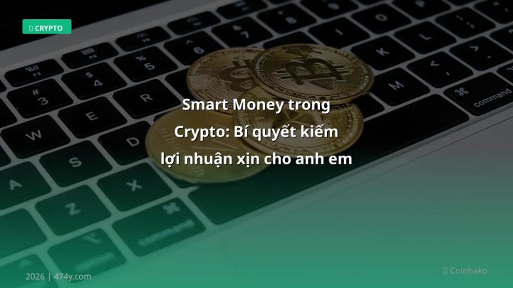 Smart Money trong Crypto: Bí quyết kiếm lợi nhuận xịn cho anh em Việt - Hướng dẫn chi tiết 2026 | 474y.com