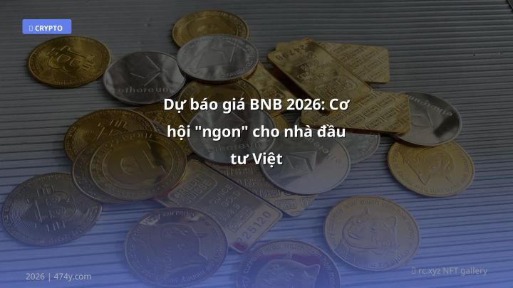 Dự báo giá BNB - Phân tích và hướng dẫn từ chuyên gia crypto Việt Nam