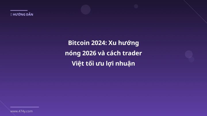 Bitcoin 2024 - Phân tích và hướng dẫn từ chuyên gia crypto Việt Nam
