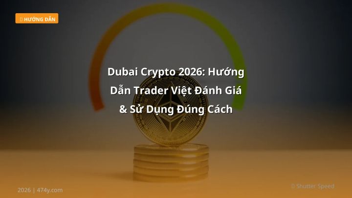 Dubai Crypto 2026: Hướng Dẫn Trader Việt Đánh Giá & Sử Dụng Đúng Cách - Hướng dẫn chi tiết 2026 | 474y.com