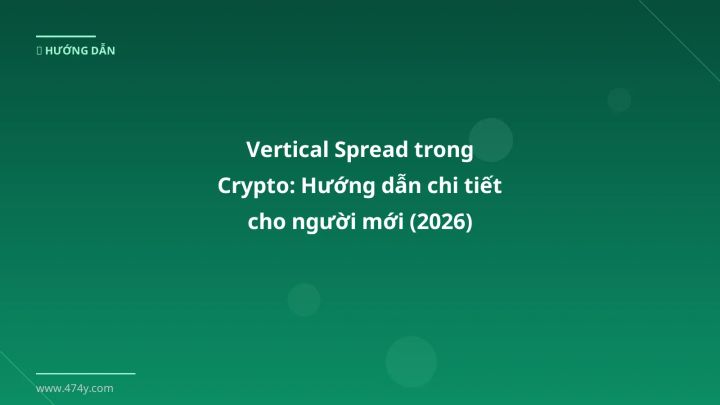 Vertical Spread trong Crypto: Hướng dẫn chi tiết cho người mới (2026) - Hướng dẫn chi tiết 2026 | 474y.com