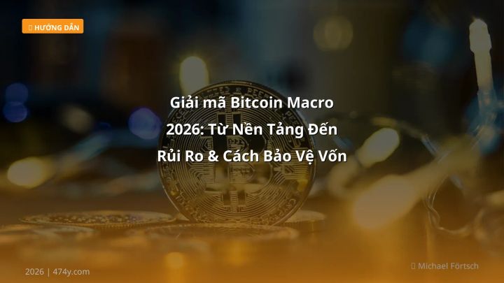 Giải mã Bitcoin Macro 2026: Từ Nền Tảng Đến Rủi Ro & Cách Bảo Vệ Vốn - Hướng dẫn chi tiết 2026 | 474y.com