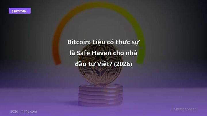 Bitcoin: Liệu có thực sự là Safe Haven cho nhà đầu tư Việt? (2026) - Hướng dẫn chi tiết 2026 | 474y.com