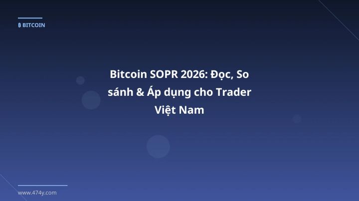 Infographic bitcoin sopr 2026: đọc, so sánh & áp dụng cho trader việt nam - Thông tin quan trọng cho trader Việt