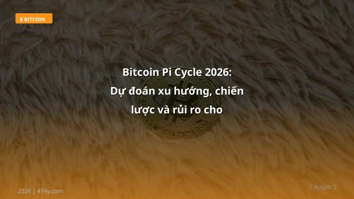 Bitcoin Pi Cycle 2026: Dự đoán xu hướng, chiến lược và rủi ro cho trader Việt - Hướng dẫn chi tiết 2026 | 474y.com