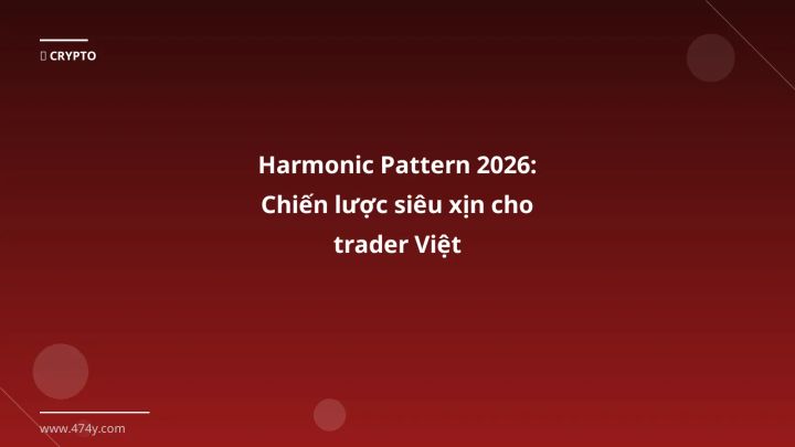 Harmonic Pattern 2026: Chiến lược siêu xịn cho trader Việt - Hướng dẫn chi tiết 2026 | 474y.com