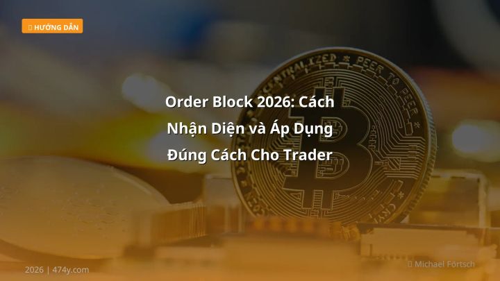 Order Block 2026: Cách Nhận Diện và Áp Dụng Đúng Cách Cho Trader Việt - Hướng dẫn chi tiết 2026 | 474y.com