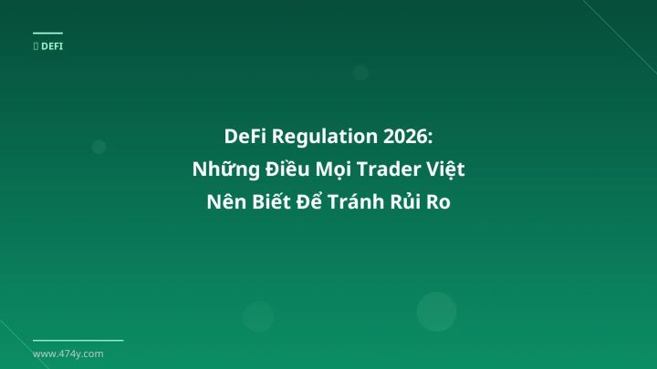 DeFi Regulation 2026: Những Điều Mọi Trader Việt Nên Biết Để Tránh Rủi Ro - Hướng dẫn chi tiết 2026 | 474y.com