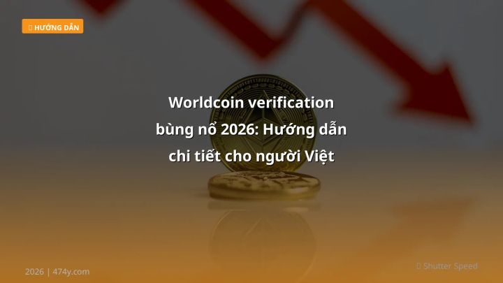 Infographic worldcoin verification bùng nổ 2026: hướng dẫn chi tiết cho người việt - Thông tin quan trọng cho trader Việt
