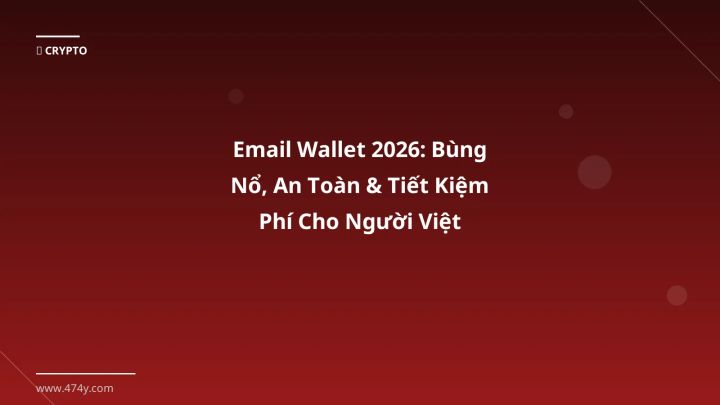 Email Wallet 2026: Bùng Nổ, An Toàn & Tiết Kiệm Phí Cho Người Việt - Hướng dẫn chi tiết 2026 | 474y.com