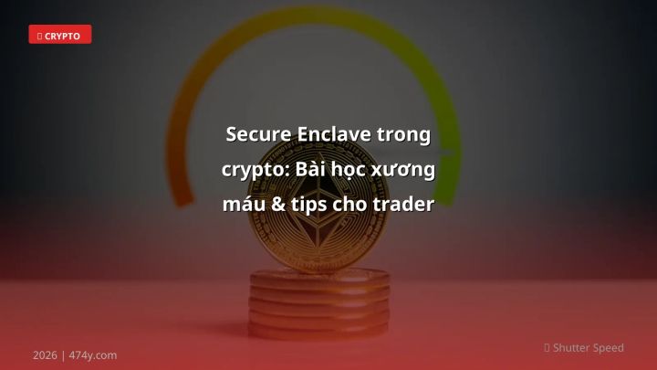 Infographic secure enclave trong crypto: bài học xương máu & tips cho trader việt - Thông tin quan trọng cho trader Việt