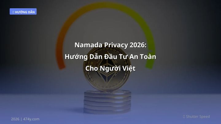 Namada Privacy 2026: Hướng Dẫn Đầu Tư An Toàn Cho Người Việt - Hướng dẫn chi tiết 2026 | 474y.com