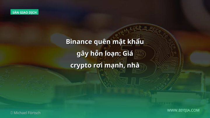 Binance quên mật khẩu gây hỗn loạn: Giá crypto rơi mạnh, nhà đầu tư VN cần làm gì?