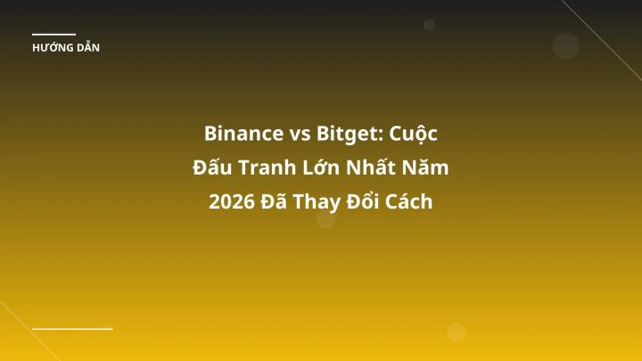 Binance vs Bitget: Cuộc Đấu Tranh Lớn Nhất Năm 2026 Đã Thay Đổi Cách Giao Dịch Crypto Ở Việt Nam