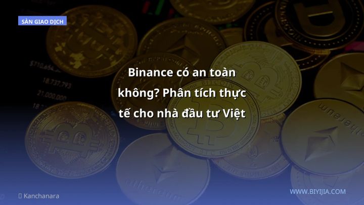Binance có an toàn không? Phân tích thực tế cho nhà đầu tư Việt trong tháng 1/2026