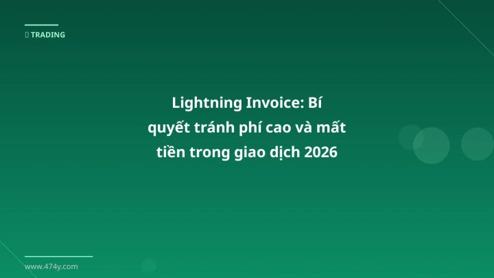 Infographic lightning invoice: bí quyết tránh phí cao và mất tiền trong giao dịch 2026 - Thông tin quan trọng cho trader Việt