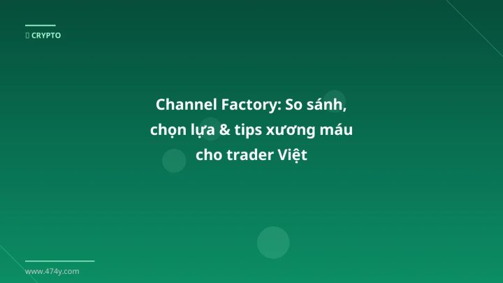Infographic channel factory: so sánh, chọn lựa & tips xương máu cho trader việt - Thông tin quan trọng cho trader Việt