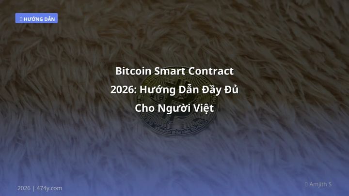 Bitcoin Smart Contract 2026: Hướng Dẫn Đầy Đủ Cho Người Việt - Hướng dẫn chi tiết 2026 | 474y.com