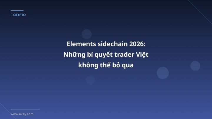 Elements sidechain 2026: Những bí quyết trader Việt không thể bỏ qua - Hướng dẫn chi tiết 2026 | 474y.com