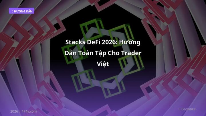 Stacks DeFi 2026: Hướng Dẫn Toàn Tập Cho Trader Việt - Hướng dẫn chi tiết 2026 | 474y.com