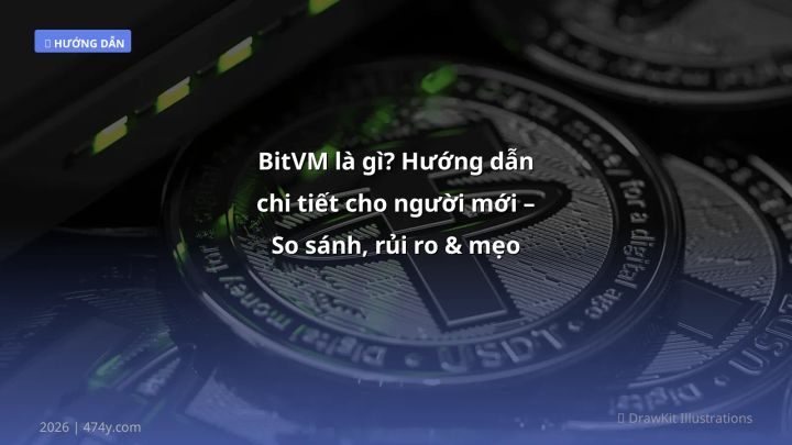 BitVM là gì? Hướng dẫn chi tiết cho người mới – So sánh, rủi ro & mẹo giao dịch - Hướng dẫn chi tiết 2026 | 474y.com