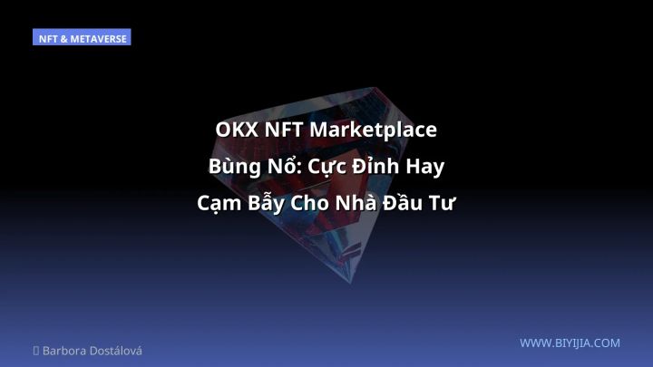OKX NFT Marketplace Bùng Nổ: Cực Đỉnh Hay Cạm Bẫy Cho Nhà Đầu Tư VN?