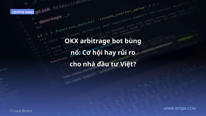 OKX arbitrage bot bùng nổ: Cơ hội hay rủi ro cho nhà đầu tư Việt?