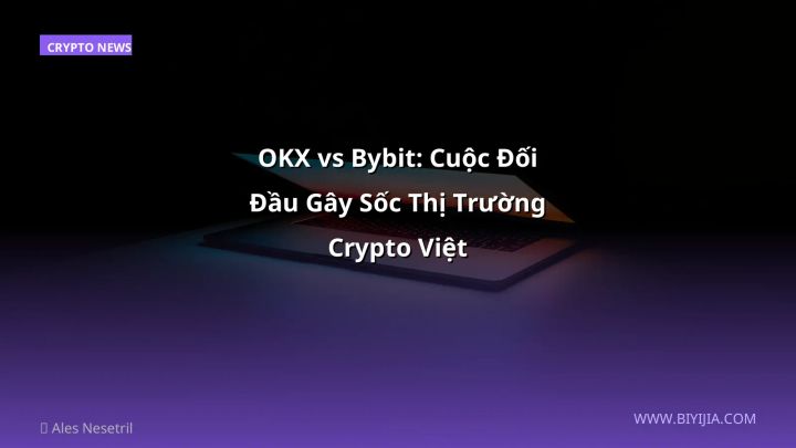 OKX vs Bybit: Cuộc Đối Đầu Gây Sốc Thị Trường Crypto Việt