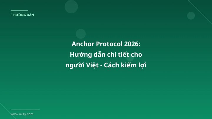 Anchor Protocol - Phân tích và hướng dẫn từ chuyên gia crypto Việt Nam