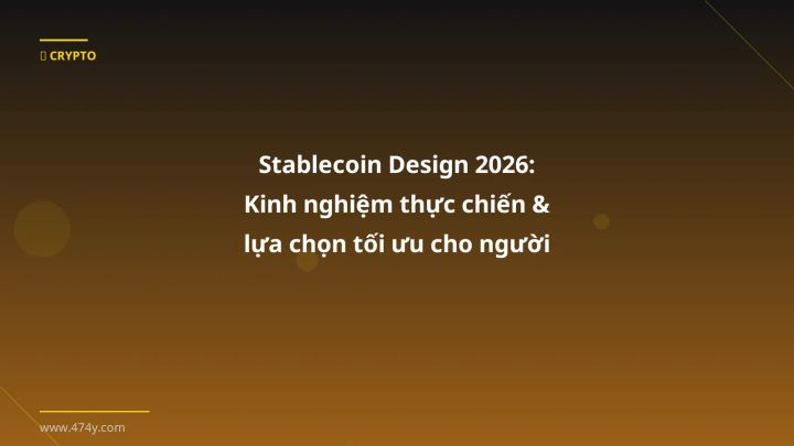 Stablecoin Design 2026: Kinh nghiệm thực chiến & lựa chọn tối ưu cho người Việt - Hướng dẫn chi tiết 2026 | 474y.com