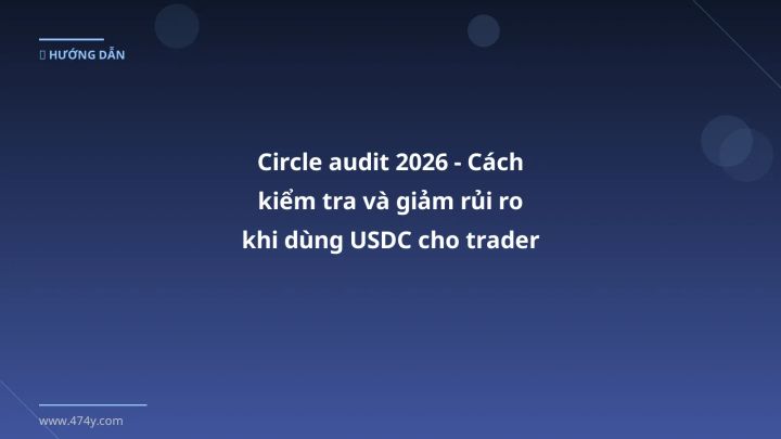 Infographic circle audit 2026 - cách kiểm tra và giảm rủi ro khi dùng usdc cho trader việt - Thông tin quan trọng cho trader 