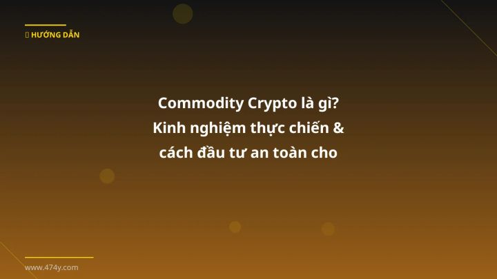 Commodity crypto - Phân tích và hướng dẫn từ chuyên gia crypto Việt Nam