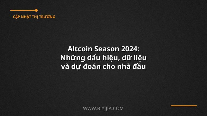 Altcoin Season 2024: Những dấu hiệu, dữ liệu và dự đoán cho nhà đầu tư Việt Nam