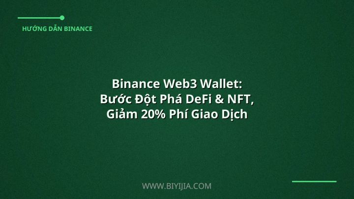 Binance Web3 Wallet: Bước Đột Phá DeFi & NFT, Giảm 20% Phí Giao Dịch