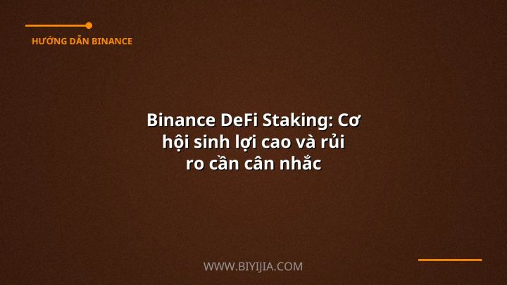 Binance DeFi Staking: Cơ hội sinh lợi cao và rủi ro cần cân nhắc