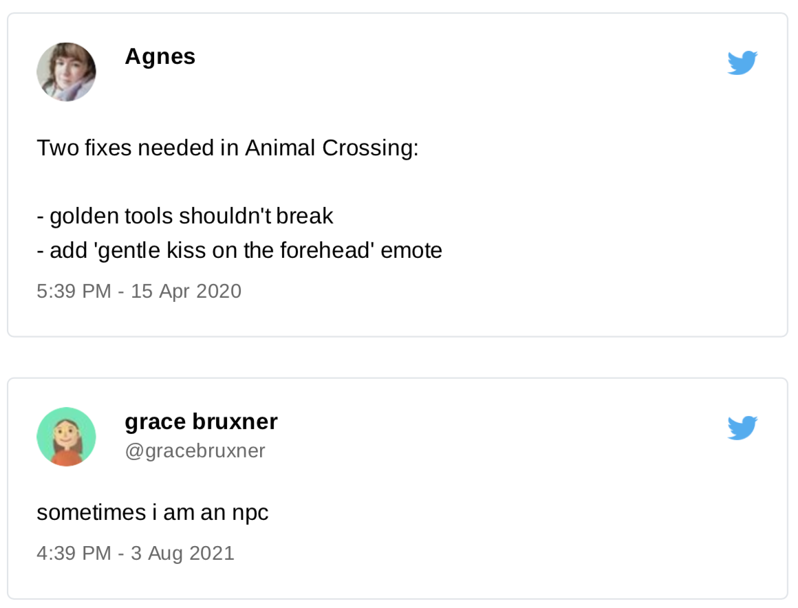 A tweet from me: "Two fixes needed in Animal Crossing: 1, golden tools shouldn't break, 2, add 'gentle kiss on the forehead' emote". A tweet from Grace Bruxner: "sometimes i am an N P C"