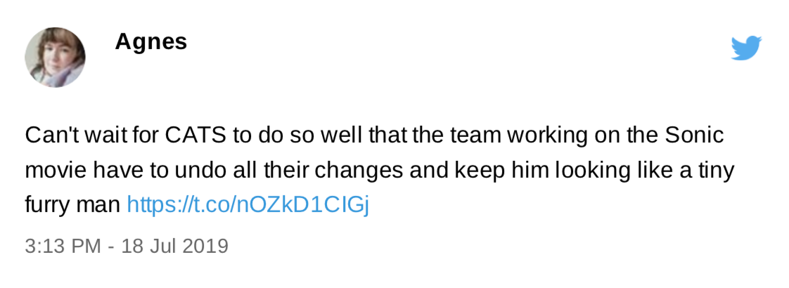 An old tweet from me, dated July 2019. "Can't wait for CATS to do so well that the team working on the Sonic movie have to undo all their changes and keep him looking like a tiny furry man"