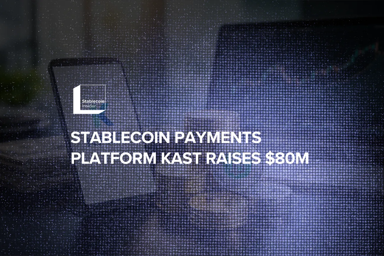 Stablecoin Payments Platform KAST Raises $80M