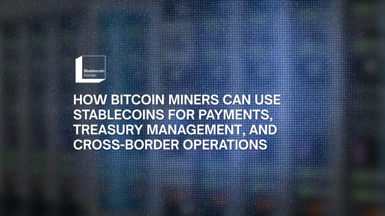 How Bitcoin Miners Can Use Stablecoins for Payments, Treasury Management, and Cross-Border Operations