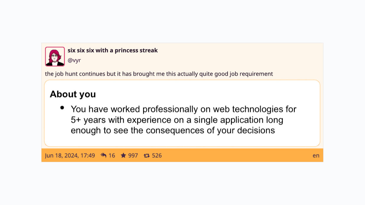 Job ad showing a "Quite good job requirement": You have worked professionally on web technologies for 5+ years with experience on a single application long enough to see the consequences of your decisions