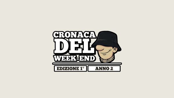 Edizione #1: la Cronaca del Weekend è tornata!