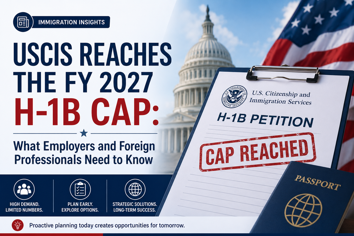 USCIS Reaches the FY 2027 H-1B Cap: What Employers and Foreign Professionals Need to Know
