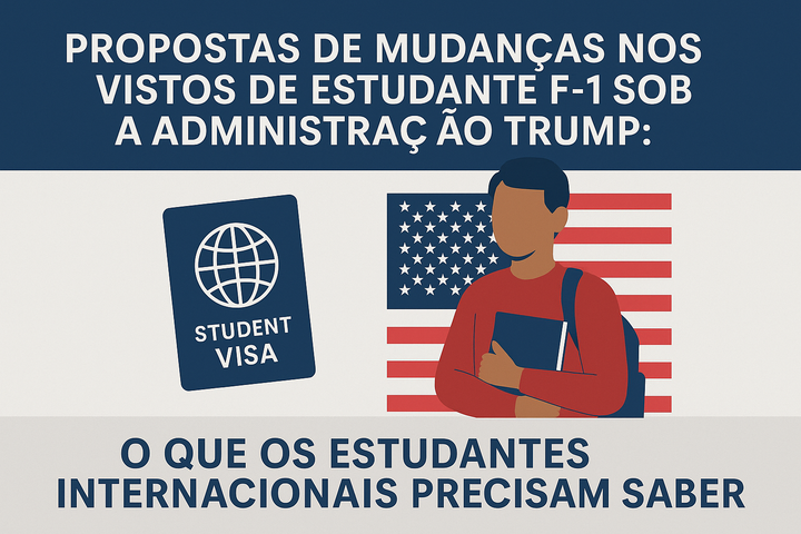 Propostas de mudanças nos vistos de estudante F-1 sob a administração Trump: o que os estudantes internacionais precisam saber: