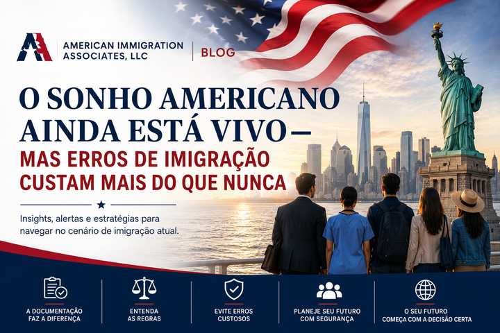 O Sonho Americano Continua Vivo — Mas os Erros na Imigração Estão Cada Vez Mais Caros