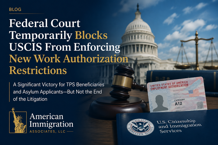 Federal Court Temporarily Blocks USCIS From Enforcing New Work Authorization Restrictions: A Significant Victory for TPS Beneficiaries and Asylum Applicants—But Not the End of the Litigation