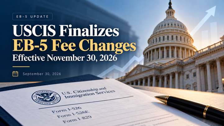 USCIS Finalizes EB-5 Fee Changes Effective November 30, 2026