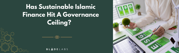 Has Sustainable Islamic Finance Hit a Governance Ceiling?
