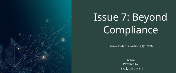 Issue 7: Beyond Compliance Islamic Fintech in Action | Q1 2026
